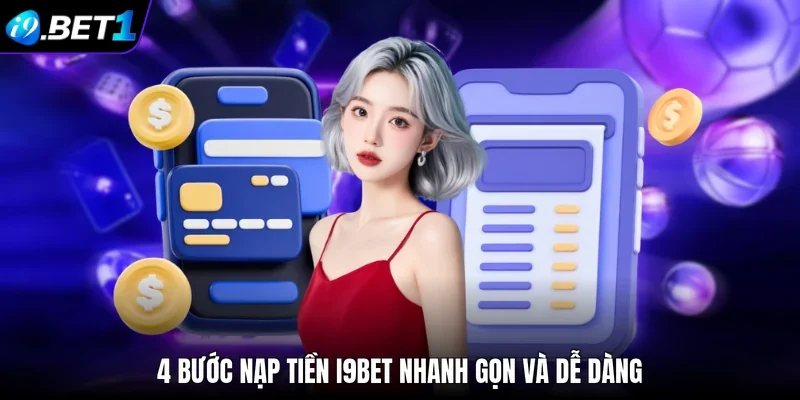 4 bước nạp tiền i9bet nhanh gọn và dễ dàng