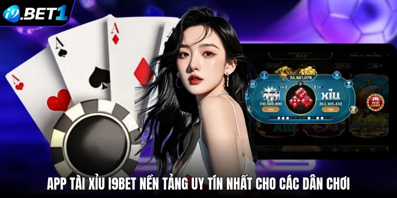 App Tài Xỉu i9bet Nền Tảng Uy Tín Nhất Cho Các Dân Chơi