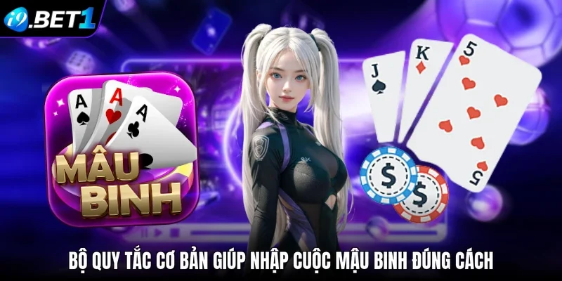 Bộ quy tắc cơ bản giúp nhập cuộc mậu binh đúng cách