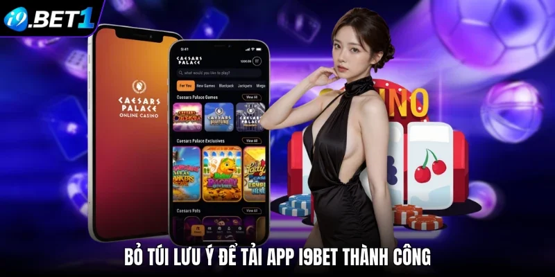 Bỏ túi lưu ý để tải app i9bet thành công