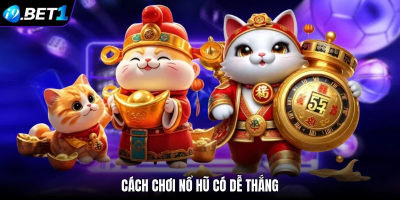 Cách chơi nổ hũ có dễ thắng