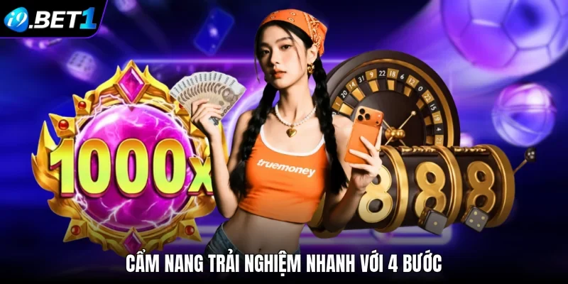 Cẩm nang trải nghiệm nhanh với 4 bước