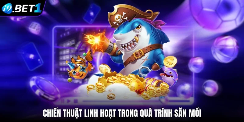 Chiến thuật linh hoạt trong quá trình săn mồi 