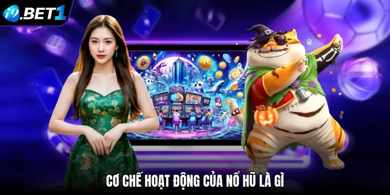 Cơ chế hoạt động của nổ hũ là gì