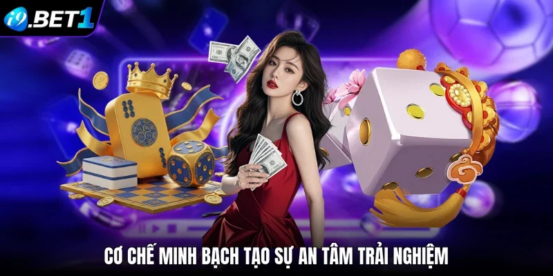 Cơ chế minh bạch tạo sự an tâm trải nghiệm
