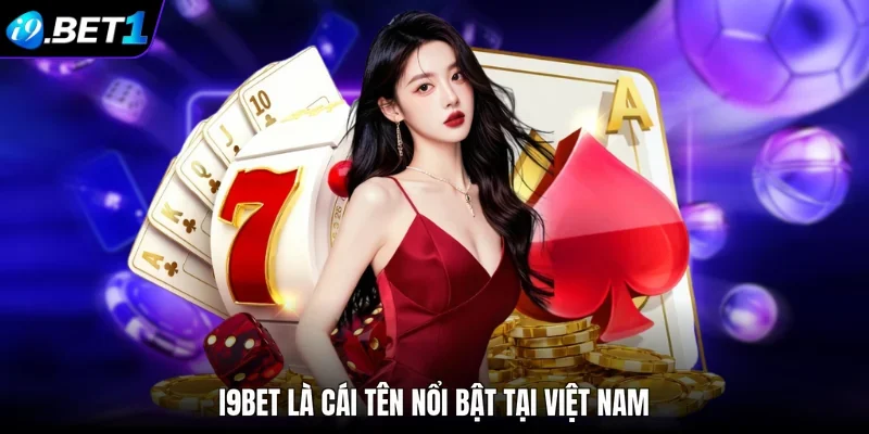 i9bet là cái tên nổi bật tại Việt Nam