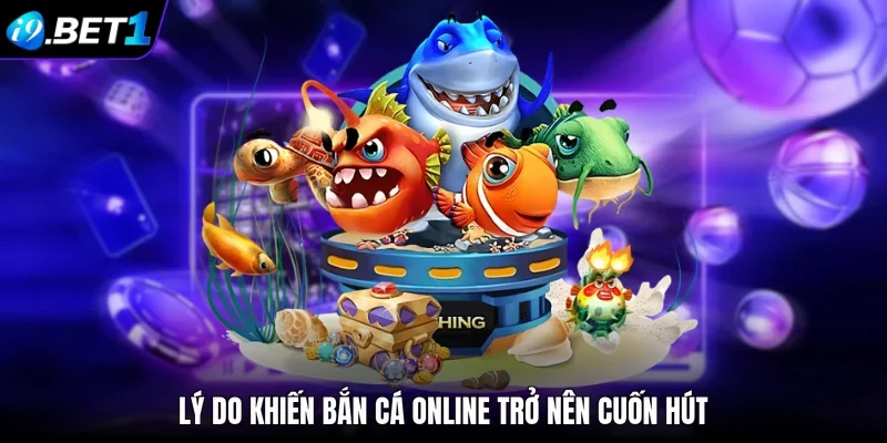 Lý do khiến bắn cá online trở nên cuốn hút 