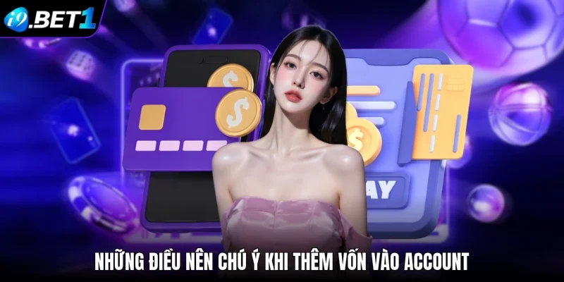 Những điều nên chú ý khi thêm vốn vào account