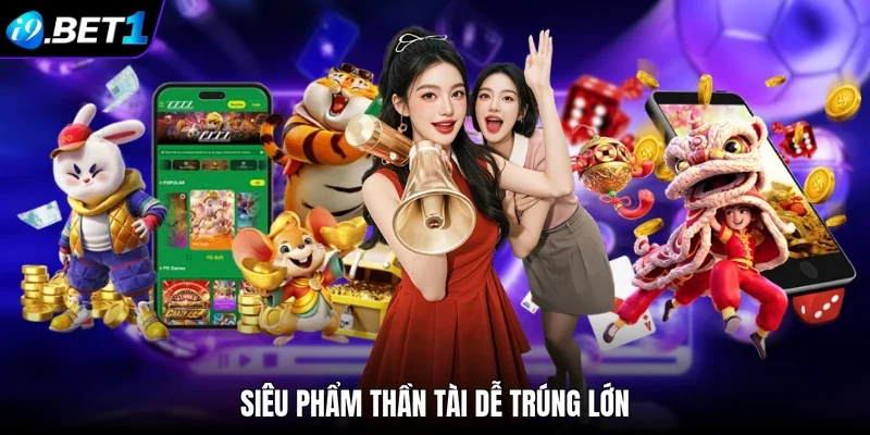 Siêu phẩm Thần Tài dễ trúng lớn