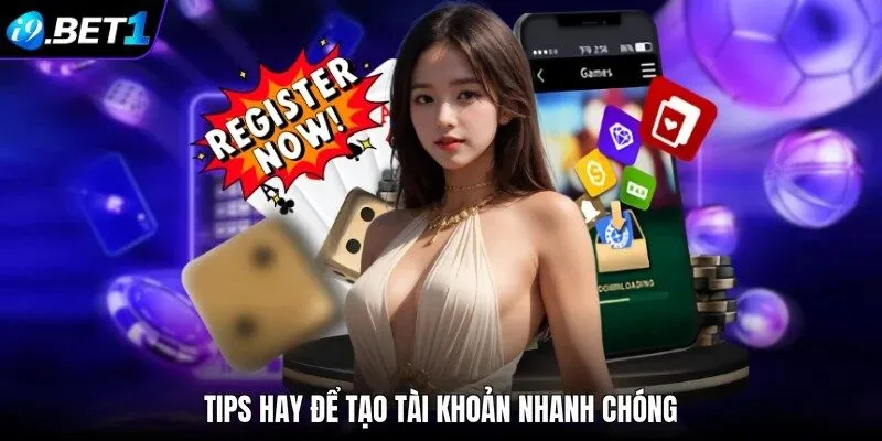 Tips hay để tạo tài khoản nhanh chóng