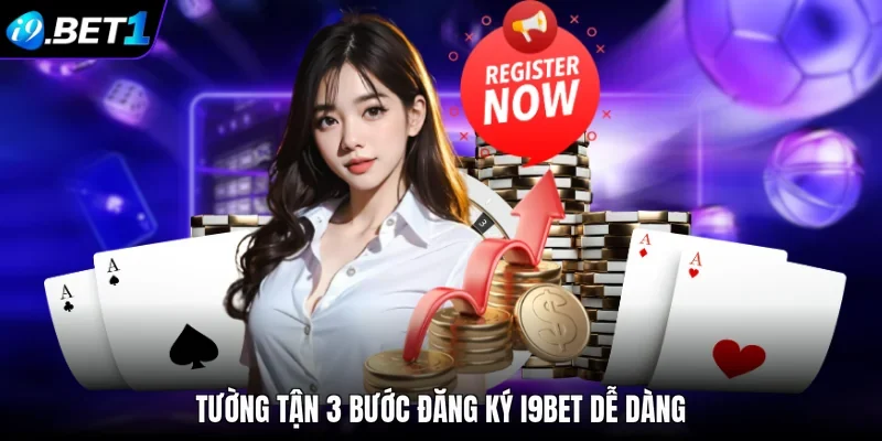 Tường tận 3 bước đăng ký i9bet dễ dàng