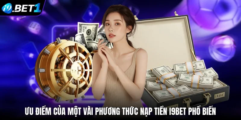 Ưu điểm của một vài phương thức nạp tiền i9bet phổ biến
